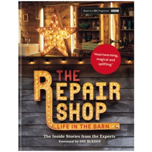 The Repair Shop: LIFE IN THE BARN: The Inside Stories from the Experts