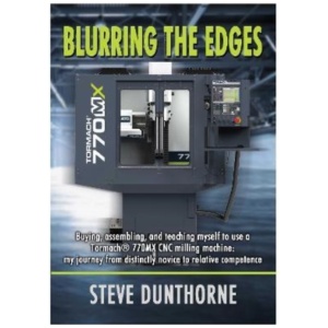 Blurring the Edges.: Buying, assembling, and teaching myself to use a 770MX Tormach® CNC milling machine. My journey from distinctly novice to relative competence.