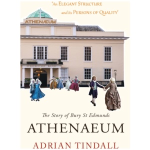 The Story of Bury St Edmunds Athenaeum: an Elegant Structure and its Persons of Quality