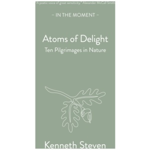 Atoms of Delight: Ten pilgrimages in nature