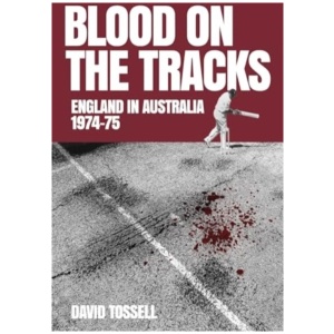 Blood on the Tracks: England in Australia: The 1974-75 Ashes