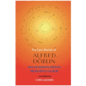 The The Epic Worlds of Alfred Doblin: An Adventurous Reader's Guide