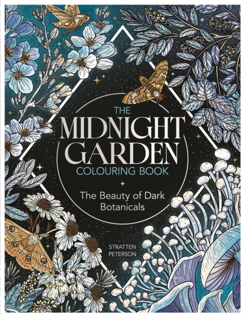 The Midnight Garden Colouring Book: The Beauty of Dark Botanicals