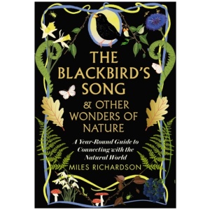 The Blackbird's Song & Other Wonders of Nature: A year-round guide to connecting with the natural world