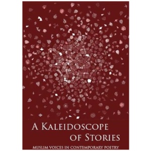 A Kaleidoscope of Stories: Muslim Voices in Contemporary Poetry