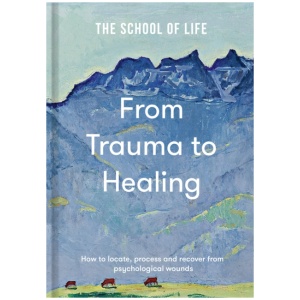 From Trauma to Healing: How to locate, process and recover from psychological wounds