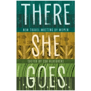 There She Goes: New travel writing by women