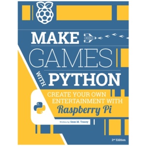 Make Games with Python: Create Your Own Entertainment with Raspberry Pi