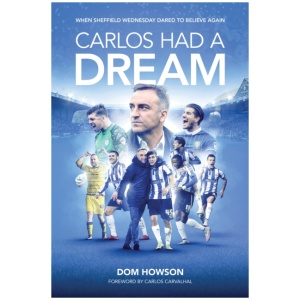 Carlos Had a Dream: When Sheffield Wednesday Dared to Believe Again