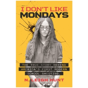 I Don't Like Mondays: The true story behind America's first modern school shooting