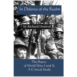 In Defence of the Realm: The Poetry of World Wars I & II; A Critical Study