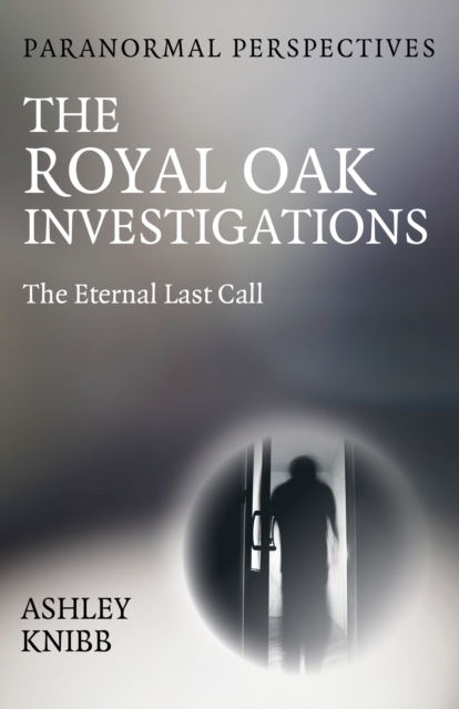 Paranormal Perspectives - The Royal Oak Investigations: The Eternal Last Call