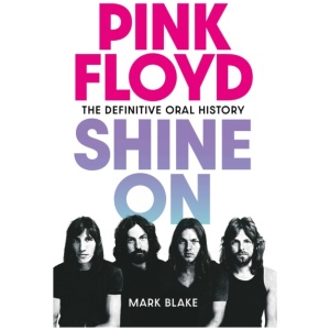 Pink Floyd Shine On: The Definitive Oral History