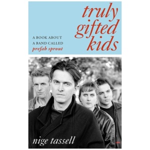 Truly Gifted Kids: A Book About a Band Called Prefab Sprout