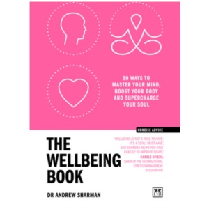 The Wellbeing Book: 50 ways to focus your mind, boost your body and supercharge your soul