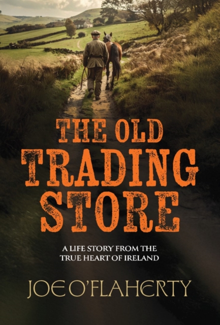 The Old Trading Store: A Life Story from the True heart of Ireland