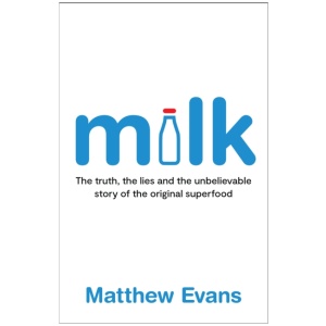 Milk: The truth, the lies and the unbelievable story of the original superfood