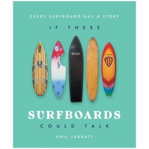 If These Surfboards Could Talk: Every surfboard has a story
