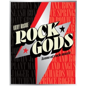 Rock Gods: The greatest showmen and most influential songwriters of the rock era
