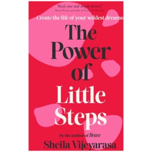 The Power of Little Steps: Create the life of your wildest dreams
