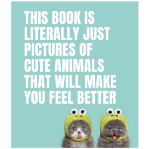 This Book Is Literally Just Pictures of Cute Animals That Will Make You Feel Better