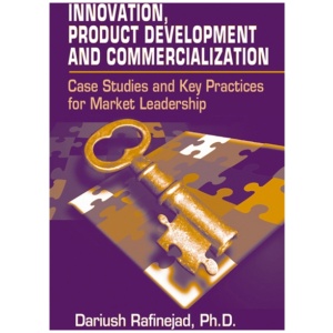 Innovation, Product Development and Commercialization: Case Studies and Key Practices for Market Leadership