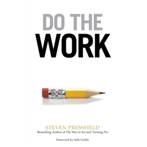 Do the Work: Overcome Resistance and Get Out of Your Own Way