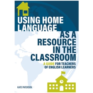 Using Home Language as a Resource in the Classroom: A Guide for Teachers of English Learners