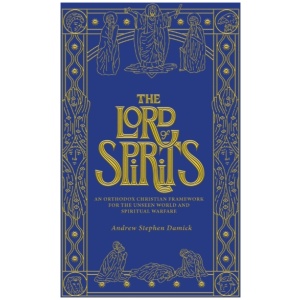 The Lord of Spirits: An Orthodox Christian Framework for the Unseen World and Spiritual Warfare