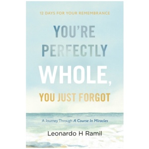 You're Perfectly Whole, You Just Forgot: 12 Days for Your Remembrance