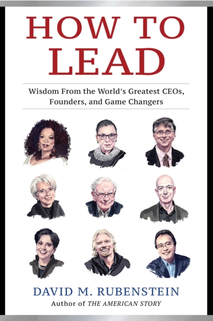 How to Lead: Wisdom from the World's Greatest CEOs, Founders, and Game Changers