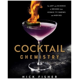 Cocktail Chemistry: The Art and Science of Drinks from Iconic TV Shows and Movies
