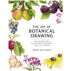 The Joy of Botanical Drawing: A Step-by-Step Guide to Drawing and Painting Flowers, Leaves, Fruit, and More