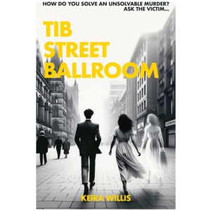 Tib Street Ballroom: The thrilling mystery crime debut with a ghostly twist