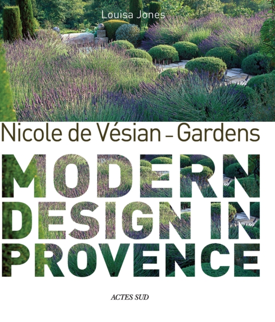 Nicole de Vesian - Gardens: Modern Design in Provence