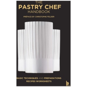 The Pastry Chef Handbook (Revised Edition): La Patisserie de Reference