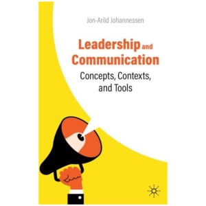Leadership and Communication: Concepts, Contexts, and Tools
