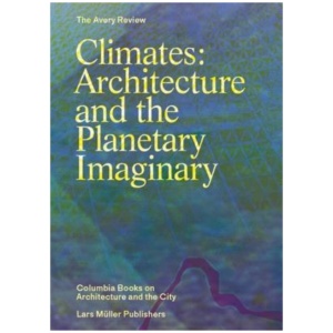 Climates: Architecture and the Planetary Imaginary