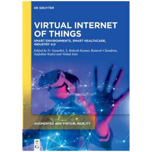 Virtual Internet of Things: Smart Environments, Smart Healthcare, Industry 4.0