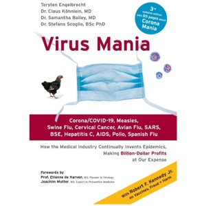 Virus Mania: Corona/COVID-19, Measles, Swine Flu, Cervical Cancer, Avian Flu, SARS, BSE, Hepatitis C, AIDS, Polio, Spanish Flu. How the Medical Industry Continually Invents Epidemics, Making Billion-Dollar Profits At Our Expense