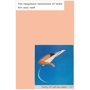 The Imaginary Institution of India: Art 1975-1999