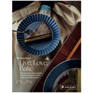 Live, Love, Bake: New and Classic Italian, English, and French Recipes for Cakes, Cookies and Othe r Desserts