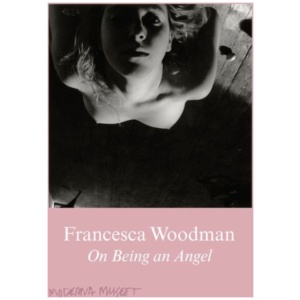 Francesca Woodman: On Being an Angel