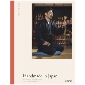 Handmade in Japan: The Pursuit of Perfection in Traditional Crafts