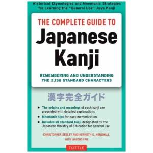 The Complete Guide to Japanese Kanji: (JLPT All Levels) Remembering and Understanding the 2,136 Standard Characters