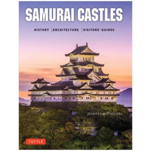 Samurai Castles: History / Architecture / Visitors' Guides