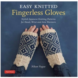 Easy Knitted Fingerless Gloves: Stylish Japanese Knitting Patterns for Hand, Wrist and Arm Warmers