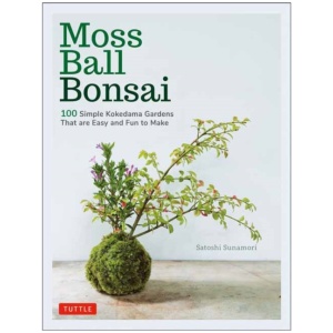 Moss Ball Bonsai: 100 Beautiful Kokedama That are Fun to Create