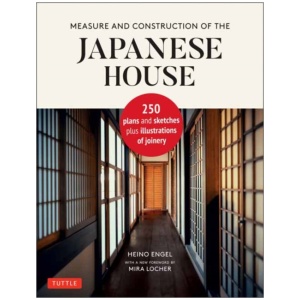 Measure and Construction of the Japanese House: 250 Plans and Sketches Plus Illustrations of Joinery