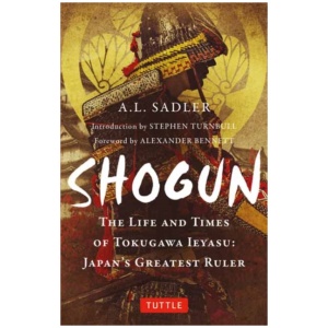 Shogun: The Life and Times of Tokugawa Ieyasu: Japan's Greatest Ruler
